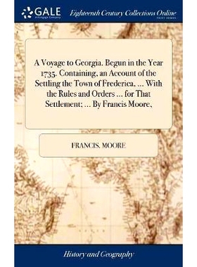 预订 A Voyage to Georgia. Begun in the Year 1735. Containing, an Account of the Settling the Town of Frederica, ... With