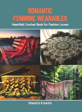 预订 Romantic Feminine Wearables: Heartfelt Crochet Book for Fashion Lovers: 9798873406623