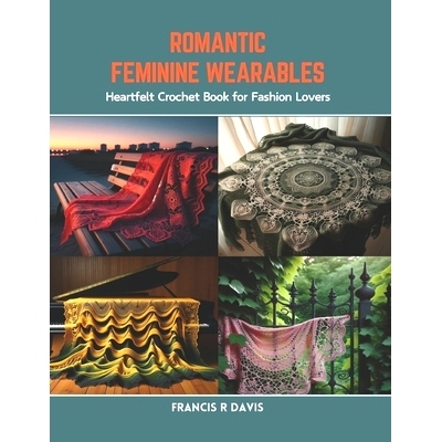 预订 Romantic Feminine Wearables: Heartfelt Crochet Book for Fashion Lovers: 9798873406623
