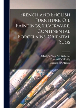 预订 French and English Furniture, Oil Paintings, Silverware, Continental Porcelains, Oriental Rugs: 9781014335104
