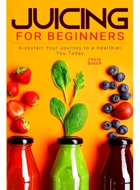 预订 Juicing for Beginners: Kickstart Your Journey to a Healthier You Today: 9798397026734