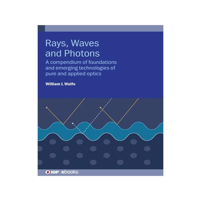 [预订]Rays, Waves and Photons: A compendium of foundations and emerging technologies of pure and applied o 9780750326100