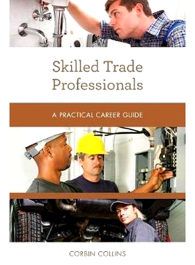 预订 Skilled Trade Professionals: A Practical Career Guide 熟练的贸易专业人员：实用职业指南: 9781538111796