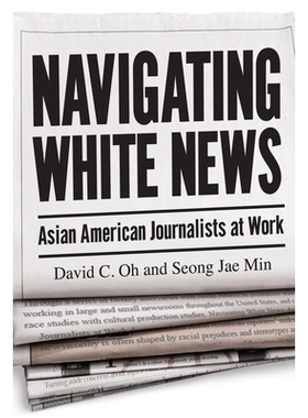 预订 Navigating White News: Asian American Journalists at Work 白人新闻导览: 9781978831421