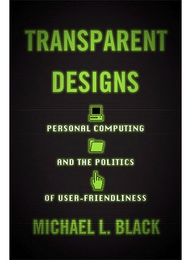 预订 Transparent Designs: Personal Computing and the Politics of User-Friendliness 透明设计：个人计算和用户友好性政治: 9