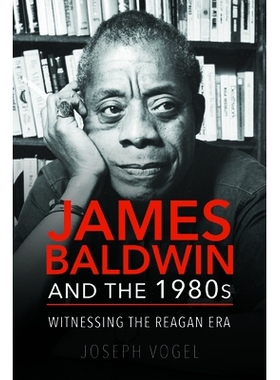 预订 James Baldwin and the 1980s: Witnessing the Reagan Era: 9780252041747