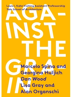 预订 Against the Grain: Louis I. Kahn Visiting Assistant Professorship 反对谷物：路易斯·I·卡恩访问助理教授: 9781945150