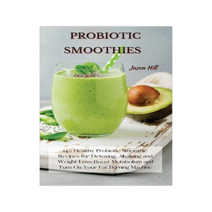 [预订]Probiotic Smoothies: 140 Healthy Probiotic Smoothie Recipes for Detoxing, Alkalizing and Weight Loss 9781802227291