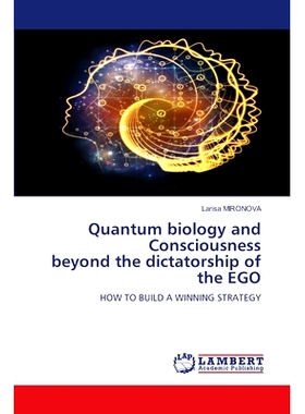 预订 Quantum biology and Consciousness beyond the dictatorship of the EGO 量子生物学和*自我独裁的意识: 9786207472635