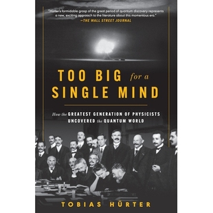 预订 Too Big for a Single Mind: How the Greatest Generation of Physicists Uncovered the Quantum World 对于一个人来说太大