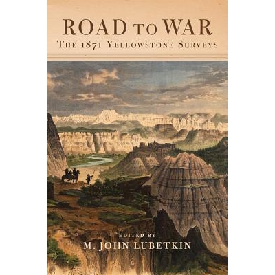 预订 Road to War: The 1871 Yellowstone Surveys 战争之路：1871年黄石公园调查: 9780870624292