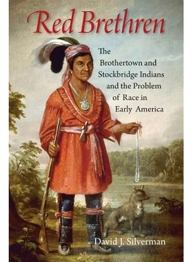 预订 Red Brethren: The Brothertown and Stockbridge Indians and the Problem of Race in Early America 红色同胞：早期美国的