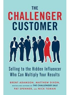 预订 The Challenger Customer: Selling to the Hidden Influencer Who Can Multiply Your Results挑战者客户：向可以成倍增加你