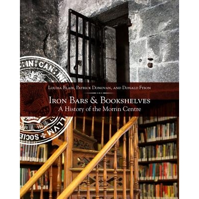 预订 Iron Bars & Bookshelves: A History of the Morrin Centre 铁栏与书架：莫林中心历史: 9781771860802