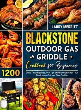 预订 Blackstone Outdoor Gas Griddle Cookbook for Beginners: 1200 Days Tasty Recipes, Pro Tips and Bold Ideas for Your Bl