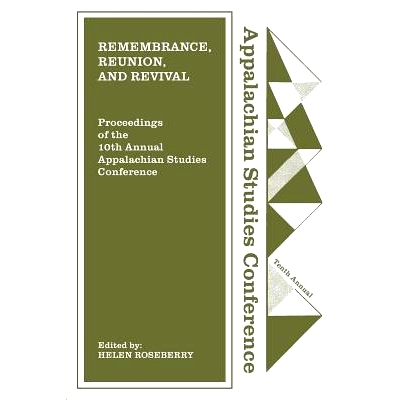 预订 Remembrance, Reunion, and Revival: Celebrating a Decade of Appalachian Studies 纪念，团聚和复兴：庆祝阿巴拉契亚研究