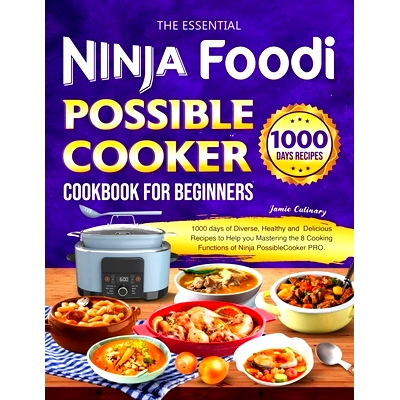 预订 The Essential Ninja Foodi Possible Cooker Cookbook for Beginners: 1000 Days of Diverse, Healthy, and Delicious Reci