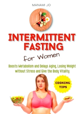 预订 Intermittent Fasting for Women: Boosts Metabolism and Delays Aging, Losing Weight without Stress and Give the Body