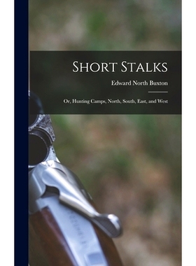 预订 Short Stalks: Or, Hunting Camps, North, South, East, and West: 9781017395426