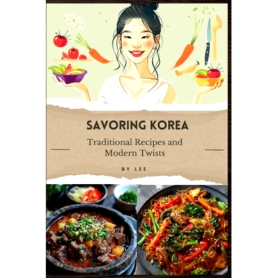 预订 Savoring Korea: Traditional Recipes and Modern Twists: 9798334069367