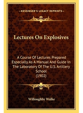 预订 Lectures On Explosives: A Course Of Lectures Prepared Especially As A Manual And Guide In The Laboratory Of The U.S