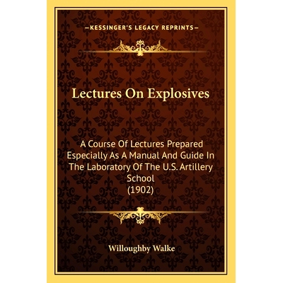 预订 Lectures On Explosives: A Course Of Lectures Prepared Especially As A Manual And Guide In The Laboratory Of The U.S