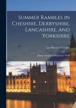 [预订]Summer Rambles in Cheshire, Derbyshire, Lancashire, and Yorkshire: Being a Sequel to Manchester Walk 9781016102971