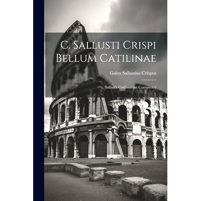 预订 C. Sallusti Crispi Bellum Catilinae: Sallust’s Catilinarian Conspiracy: 9781021234971