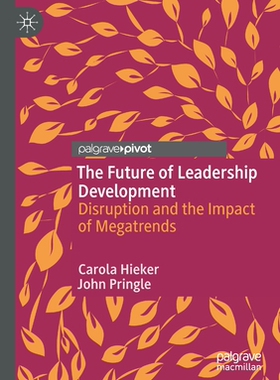 【预订】The Future of Leadership Development: Disruption and the Impact of Megatrends 9783030535469