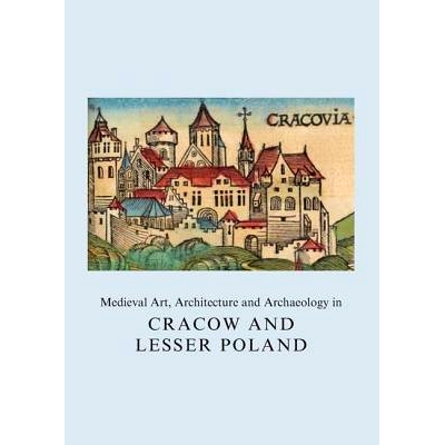 预订 Medieval Art, Architecture and Archaeology in Cracow and Lesser Poland: 9781909662391