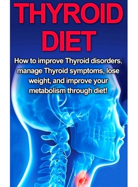 预订 Thyroid Diet: How to Improve Thyroid Disorders, Manage Thyroid Symptoms, Lose Weight, and Improve Your Metabolism t