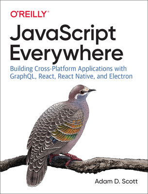 【预订】JavaScript Everywhere: Building Cross-Platform Applications with Graphql, React, React Native, and Electron