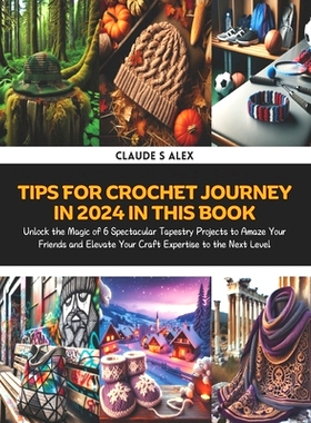 预订 Tips for Crochet Journey in 2024 in this Book: Unlock the Magic of 6 Spectacular Tapestry Projects to Amaze Your Fr