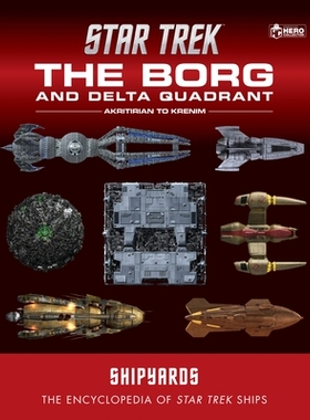 预订 STAR TREK SHIPYARDS BORG A-K: The Encyclopedia of Starfleet Ships 星际迷航造船厂 Borg A-K: 9781858759562