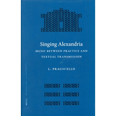 预订 Singing Alexandria: Music between Practice and Textual Transmission 歌唱亚历山大：实践与文本传播之间的音乐: 9789004