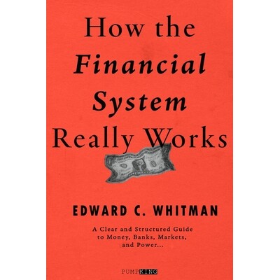 预订 How the Financial System Really Works: A Clear and Structured Guide to Money, Banks, Markets, and Power 97982464994