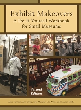 预订 Exhibit Makeovers: A Do-It-Yourself Workbook for Small Museums, Second Edition 展览的改进：小型博物馆的自己动手手册