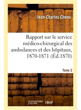 预订 Rapport sur le service médico-chirurgical des ambulances et des hôpitaux, 1870-1871. Tome 2 关于救护车和医院的医