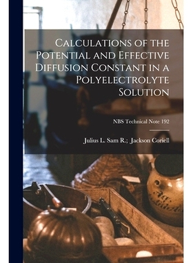 预订 Calculations of the Potential and Effective Diffusion Constant in a Polyelectrolyte Solution; NBS Technical Note 19