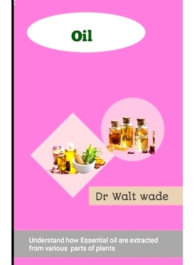 预订 Oil: Understand how Essential oils are extracted from various parts of plants: 9798328618427