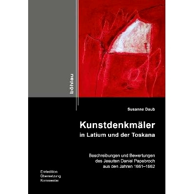 预订 Kunstdenkmäler in Latium und der Toskana: Beschreibungen und Bewertungen des Jesuiten Daniel Papebroch aus den Jah