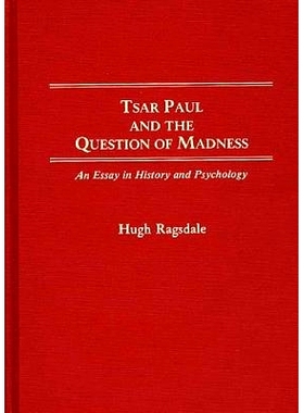预订 Tsar Paul and the Question of Madness: An Essay in History and Psychology: 9780313266089