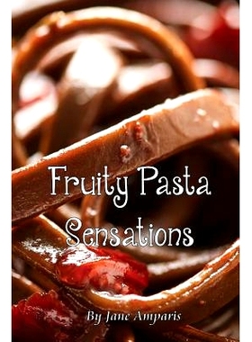 预订 Fruity Pasta Sensations: Pasta Has Never Been So Exciting!: 9780648097402