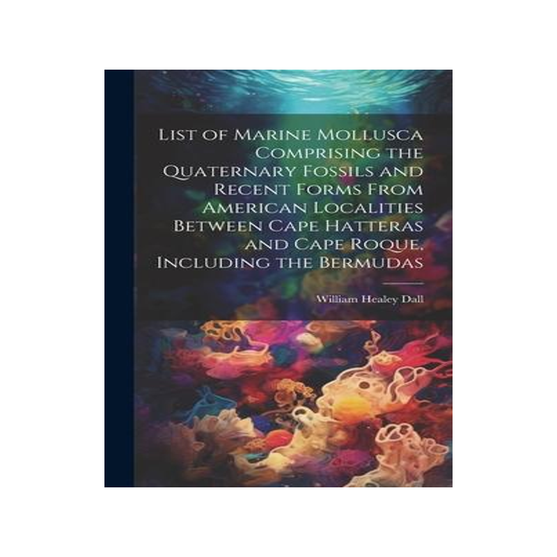 [预订]List of Marine Mollusca Comprising the Quaternary Fossils and Recent Forms From American Localities  9781020344077