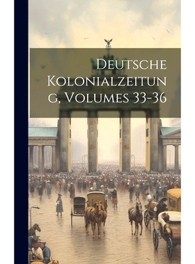 预订 Deutsche Kolonialzeitung, Volumes 33-36: 9781021086983