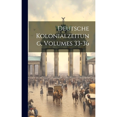 预订 Deutsche Kolonialzeitung, Volumes 33-36: 9781021086983