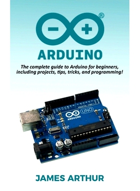 预订 Arduino: The complete guide to Arduino for beginners, including projects, tips, tricks, and programming!: 978176103