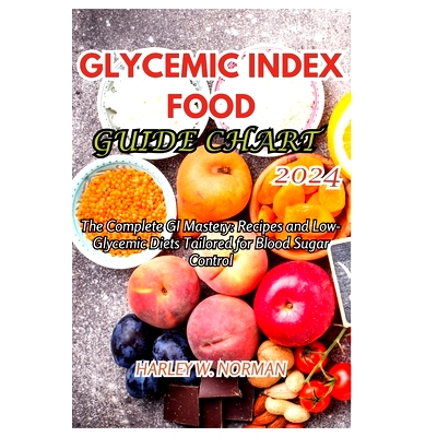 预订 Glycemic Index Food Guide Chart 2024: The Complete GI Mastery: Recipes and Low-Glycemic Diets Tailored for Blood Su