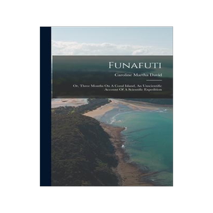 [预订]Funafuti: Or, Three Months On A Coral Island, An Unscientific Account Of A Scientific Expedition 9781016746366