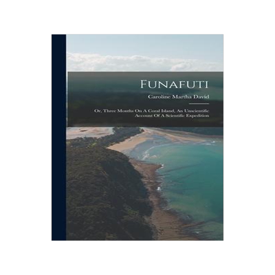 [预订]Funafuti: Or, Three Months On A Coral Island, An Unscientific Account Of A Scientific Expedition 9781016746366